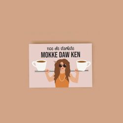 Postkaart Voe de sterkste mokke daw ken / Atelier Moomade